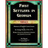 First Settlers in Georgia, Volume 2, Abstracts of English Crown Grants in St. George Parish, 1755-1775