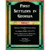 First Settlers in Georgia, Volume 7, Abstracts of English Crown Grants in St. Andrew Parish, 1755-1775