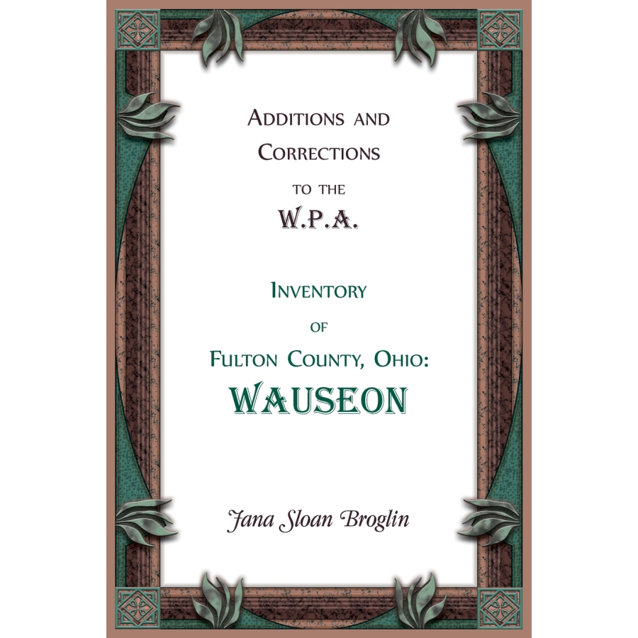 Additions and Corrections to the W.P.A. Inventory of Fulton County, Ohio: Wauseon