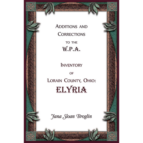 Additions and Corrections to the W.P.A. Inventory of Lorain County, Ohio: Elyria