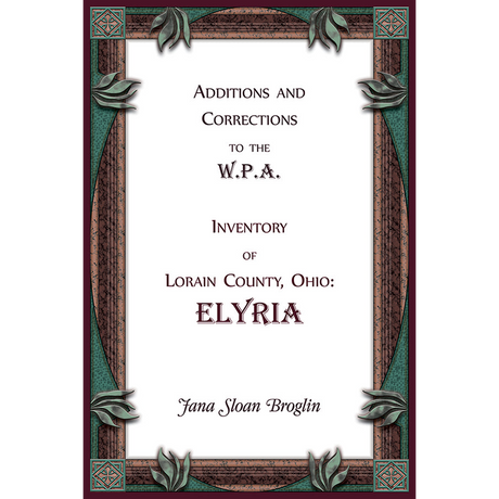 Additions and Corrections to the W.P.A. Inventory of Lorain County, Ohio: Elyria