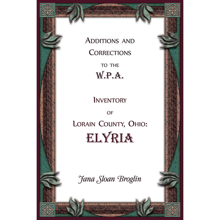 Additions and Corrections to the W.P.A. Inventory of Lorain County, Ohio: Elyria