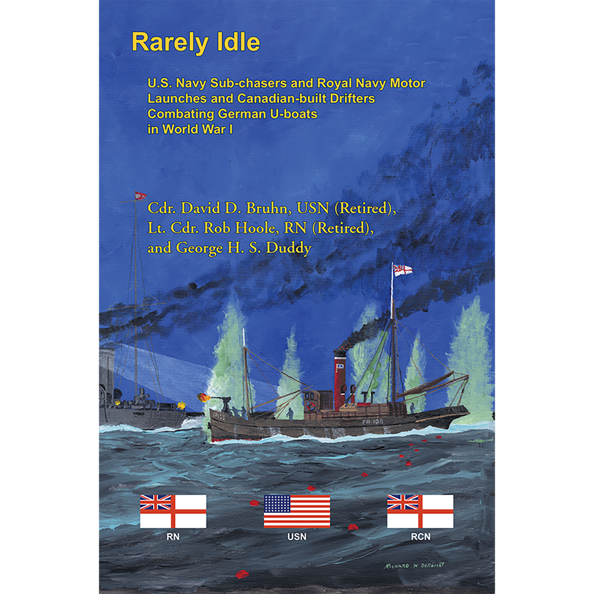 Rarely Idle: U.S. Navy Sub-chasers and Royal Navy Motor Launches and Canadian-built Drifters Combating German U-boats in World War I