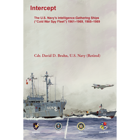 Intercept: The U.S. Navy's Intelligence-Gathering Ships ("Cold War Spy Fleet") 1961-1969, 1985-1989