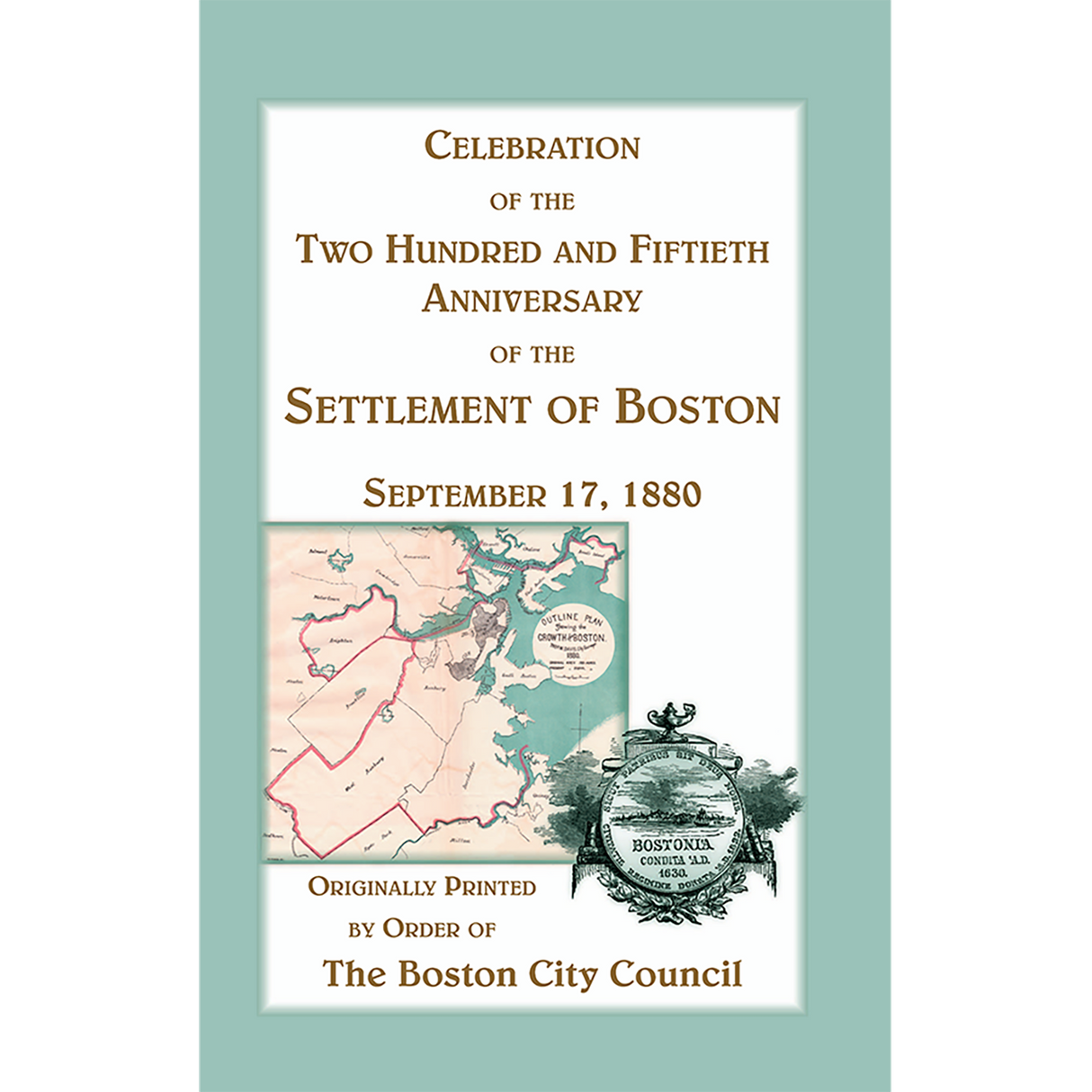 Celebration of the Two Hundred and Fiftieth Anniversary of the Settlement of Boston