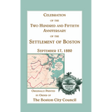 Celebration of the Two Hundred and Fiftieth Anniversary of the Settlement of Boston