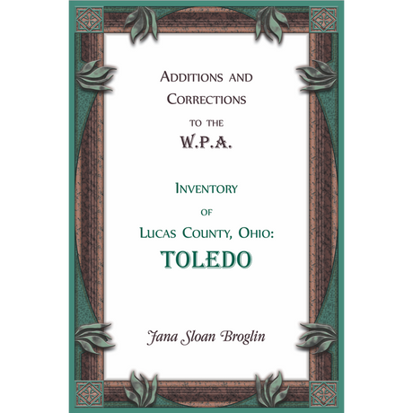 Additions and Corrections to the W.P.A. Inventory of Lucas County, Ohio: Toledo