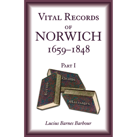 Vital Records of Norwich, 1659-1848, Part I
