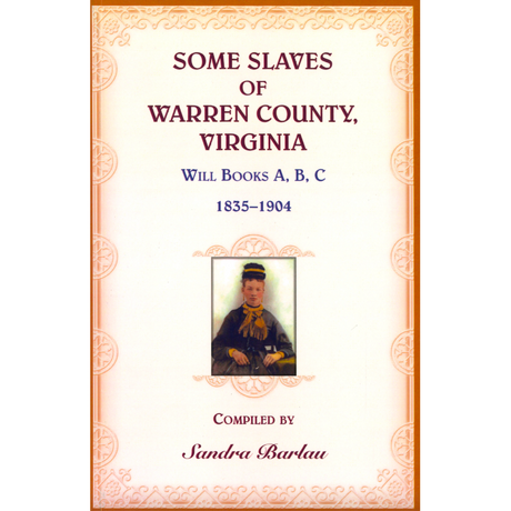 Some Slaves of Warren County, Virginia: Will Book A, B, C, 1835-1904