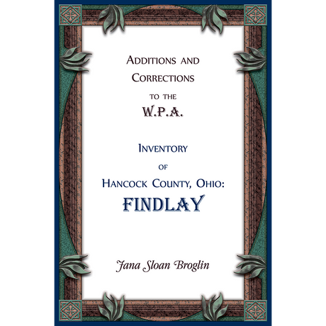 Additions and Corrections to the W.P.A. Inventory of Hancock County, Ohio: Findlay