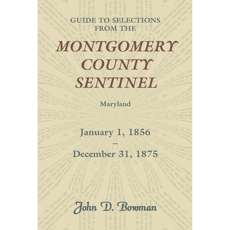 Guide to Selections from the Montgomery County Sentinel, Maryland, January 1, 1856-December 31, 1875