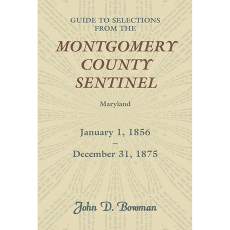 Guide to Selections from the Montgomery County Sentinel, Maryland, January 1, 1856-December 31, 1875