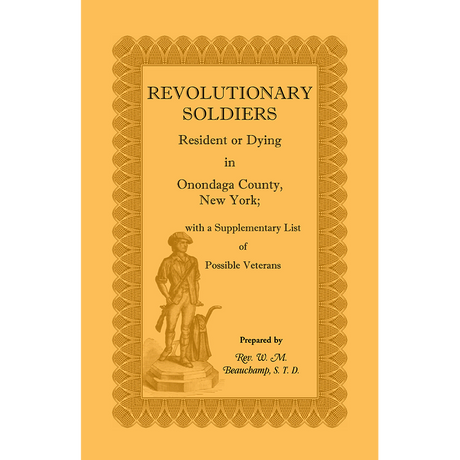 Revolutionary Soldiers: Resident or Dying in Onondaga County, New York; with a Supplementary List of Possible Veterans