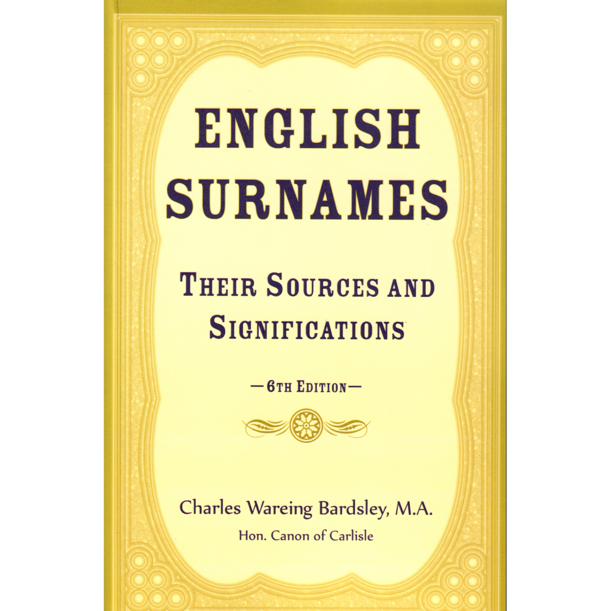English Surnames: Their Sources and Significations, 6th edition