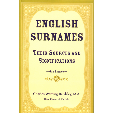 English Surnames: Their Sources and Significations, 6th edition