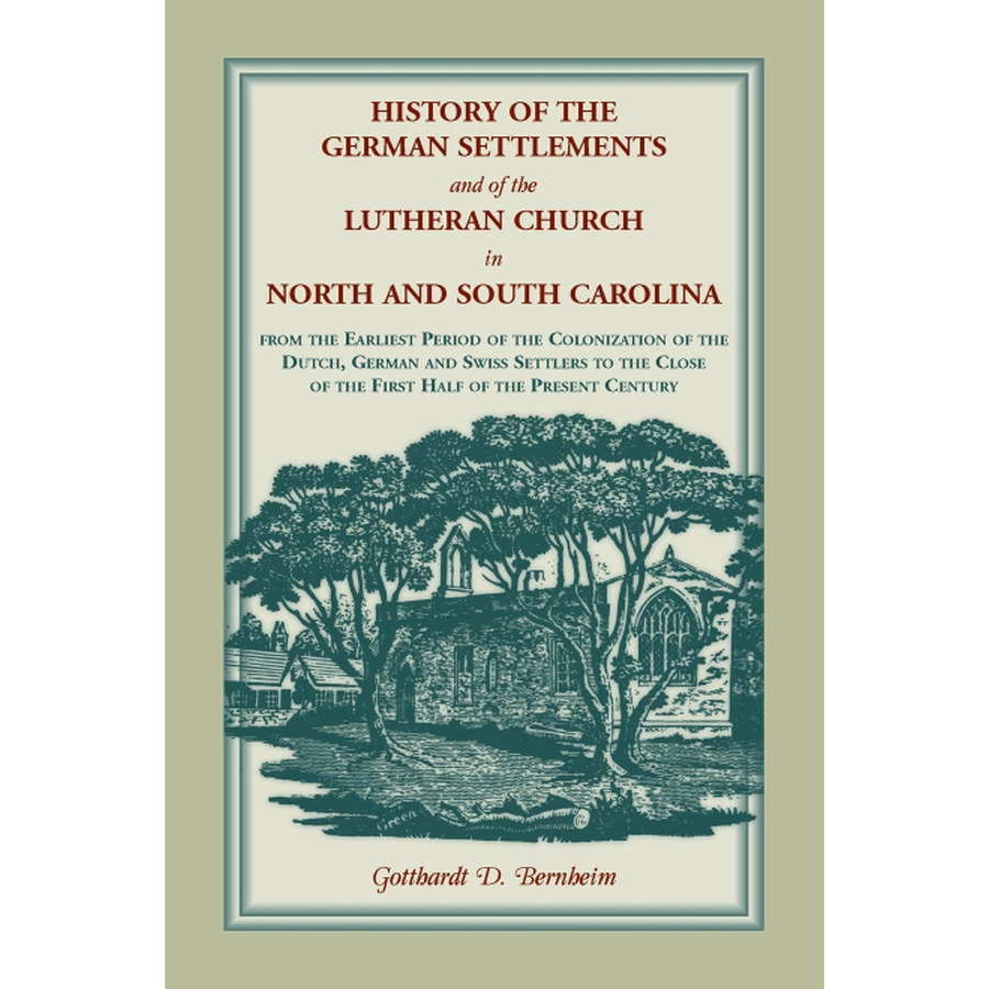 History of the German Settlements and of the Lutheran Church in North and South Carolina