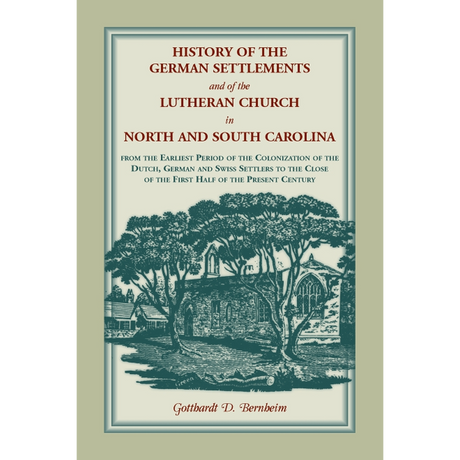 History of the German Settlements and of the Lutheran Church in North and South Carolina