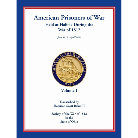 American Prisoners of War Held at Halifax During the War of 1812, Volume I
