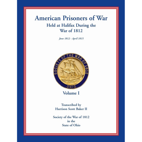 American Prisoners of War Held at Halifax During the War of 1812, Volume I