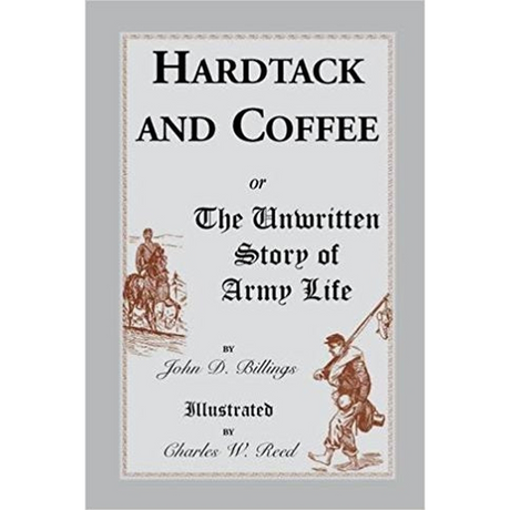 Hardtack and Coffee: or, the Unwritten Story of Army Life