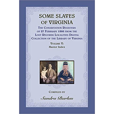 Some Slaves of Virginia: The Cohabitation Registers, Volume V Master Index