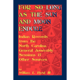 For So Long as the Sun and Moon Endure: Indian Records from the North Carolina General Assembly Sessions and Other Sources