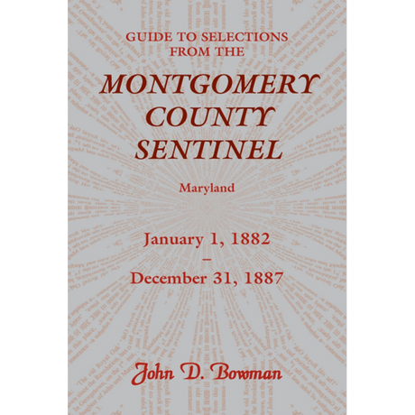 Guide to Selections from the Montgomery County Sentinel, Maryland: January 1, 1882-December 31, 1887