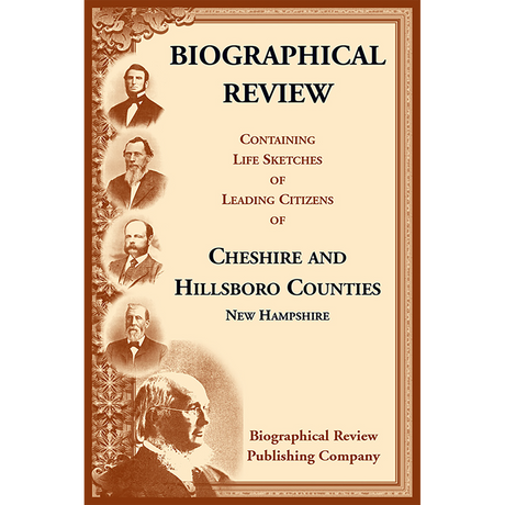 Biographical Review Containing Life Sketches of Leading Citizens of Cheshire and Hillsboro Counties, New Hampshire