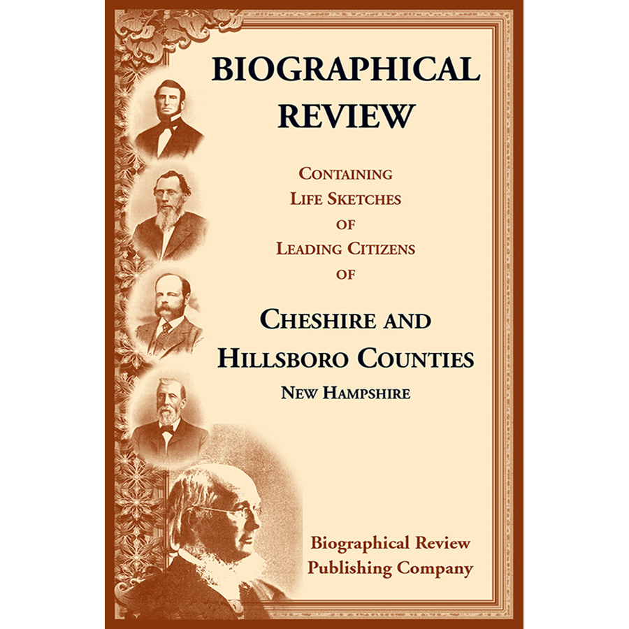 Biographical Review Containing Life Sketches of Leading Citizens of Cheshire and Hillsboro Counties, New Hampshire