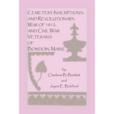 Cemetery Inscriptions, and Revolutionary, War of 1812, and Civil War Veterans of Bowdoin, Maine