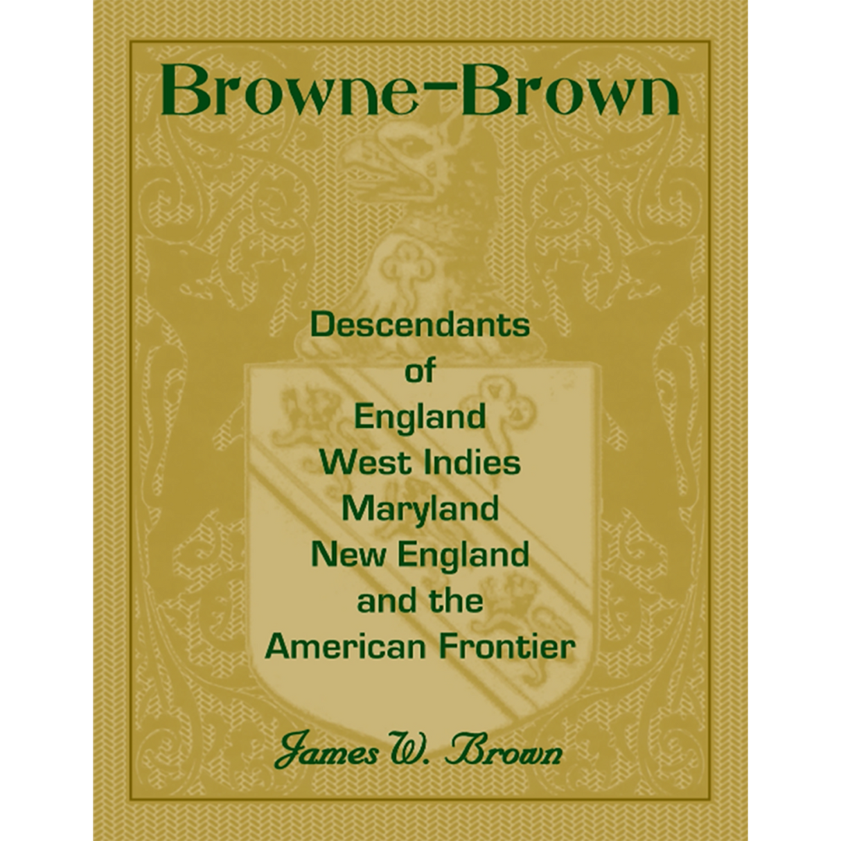 Browne-Brown: Descendants of England, West Indies, Maryland, New England, and the American Frontier