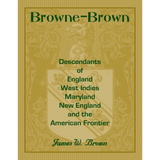 Browne-Brown: Descendants of England, West Indies, Maryland, New England, and the American Frontier