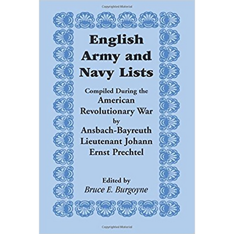 English Army and Navy Lists, Compiled During the American Revolutionary War by Ansbach-Bayreuth Lieutenant Johann Ernst Prechtel