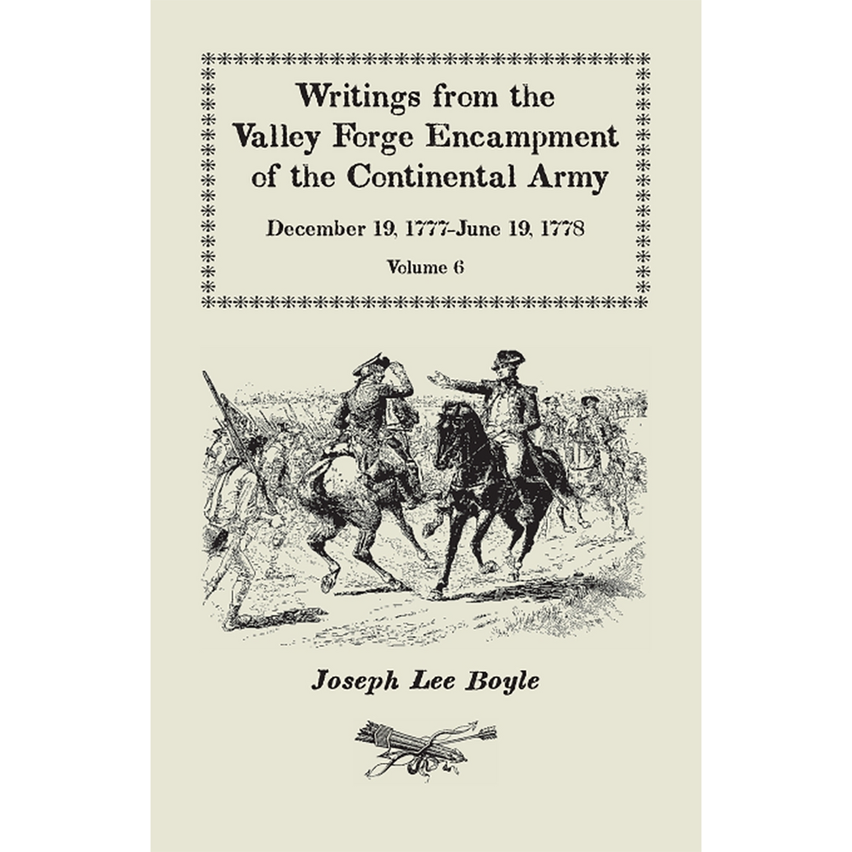 Writings from the Valley Forge Encampment of the Continental Army, Volume 6, December 19, 1777-June 19, 1778