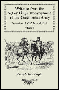 Writings from the Valley Forge Encampment of the Continental Army, Volume 6, December 19, 1777-June 19, 1778