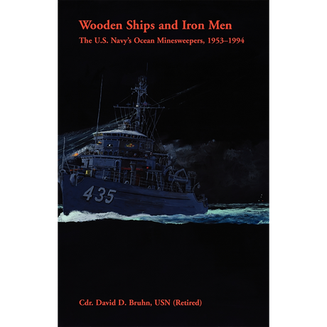 Wooden Ships and Iron Men: The U.S. Navy's Ocean Minesweepers, 1953-1994