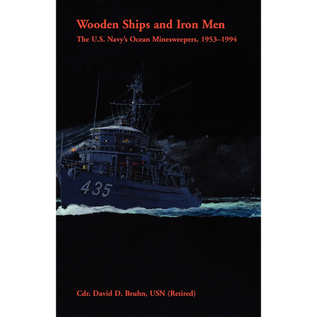 Wooden Ships and Iron Men: The U.S. Navy's Ocean Minesweepers, 1953-1994