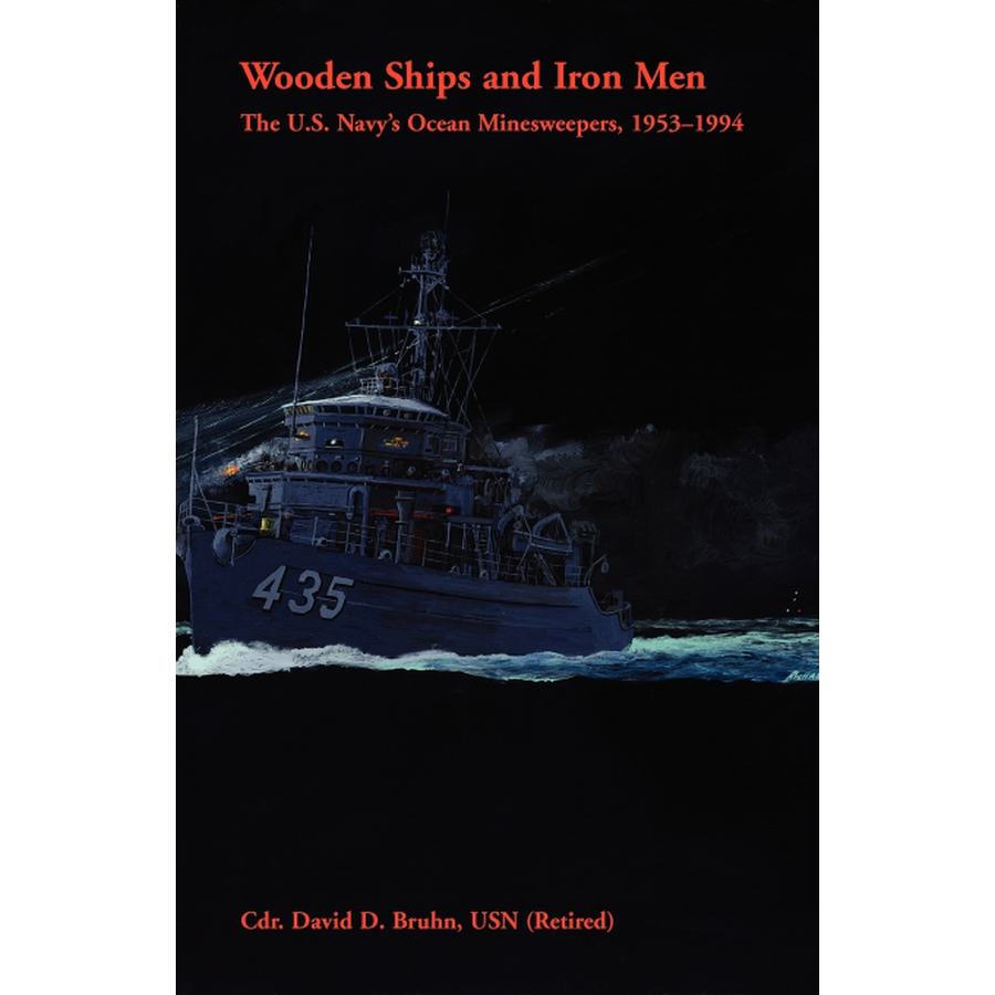 Wooden Ships and Iron Men: The U.S. Navy's Ocean Minesweepers, 1953-1994