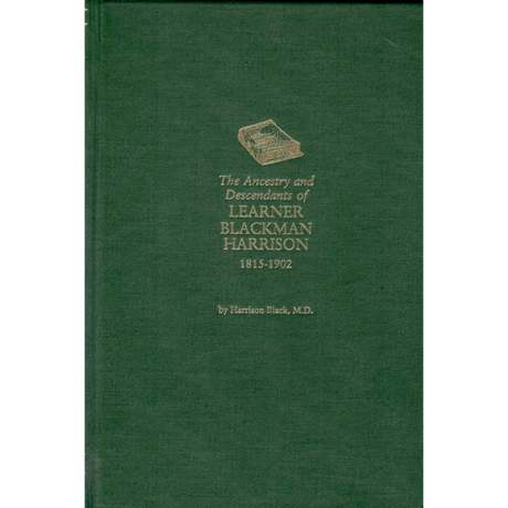 The Ancestry and Descendants of Learner Blackman Harrison, 1815-1902: Entrepeneur and Bank President of Cincinnati, Ohio