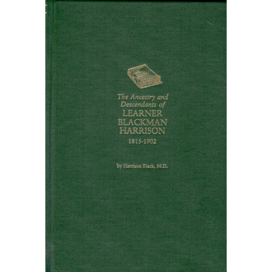 The Ancestry and Descendants of Learner Blackman Harrison, 1815-1902: Entrepeneur and Bank President of Cincinnati, Ohio