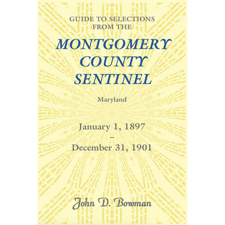 Guide to Selections from the Montgomery County Sentinel, Maryland: January 1, 1897-December 31, 1901