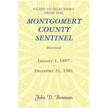 Guide to Selections from the Montgomery County Sentinel, Maryland: January 1, 1897-December 31, 1901