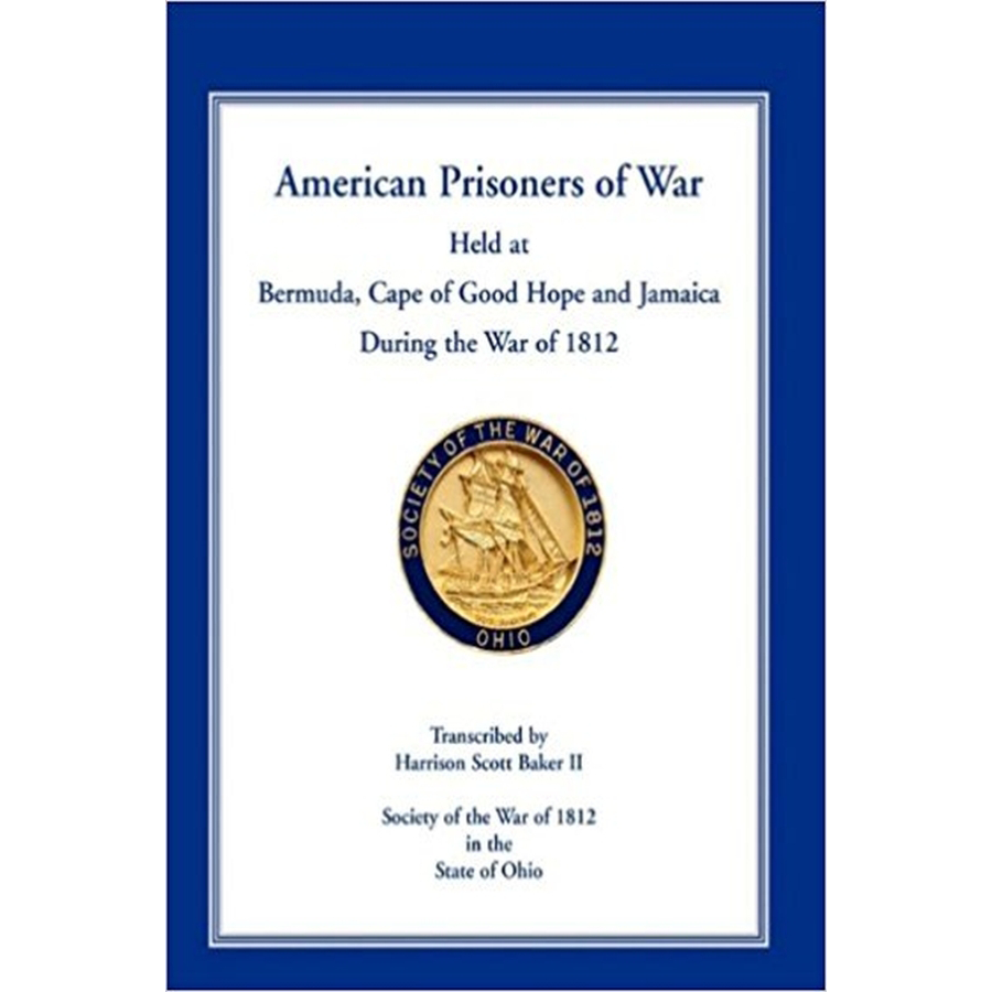 American Prisoners of War Held at Bermuda, Cape of Good Hope and Jamaica During the War of 1812
