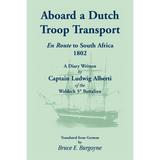 Aboard a Dutch Troop Transport: A Diary Written by Captain Ludwig Alberti of the Waldeck 5th Battalion