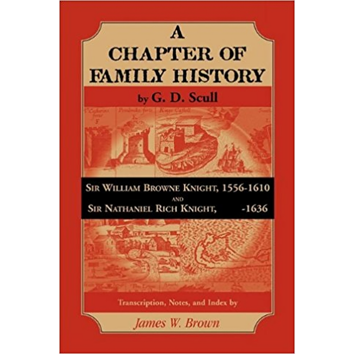 A Chapter of Family History: Sir William Browne[,] Knight, 1556-1610 and Sir Nathaniel Rich[,] Knight, [?]-1636