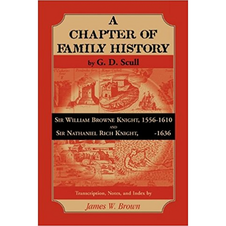 A Chapter of Family History: Sir William Browne[,] Knight, 1556-1610 and Sir Nathaniel Rich[,] Knight, [?]-1636