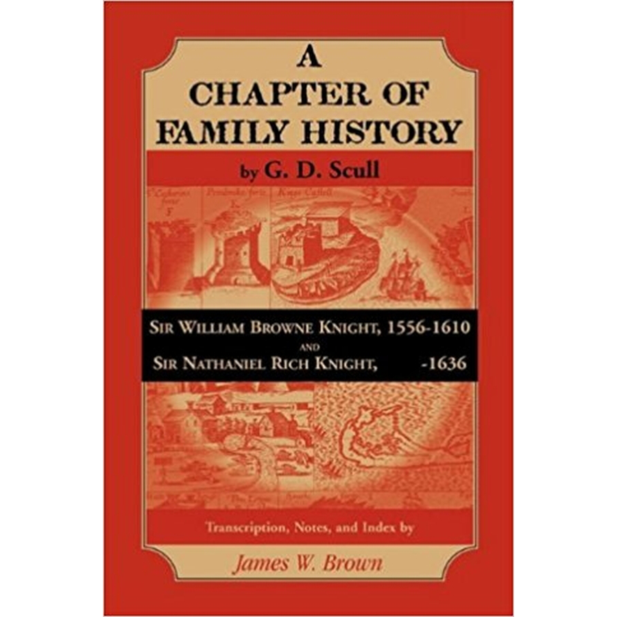 Scull's A Chapter of Family History: Sir William Browne, Knight, 1556-1610 and Sir Nathaniel Rich, Knight, -1636