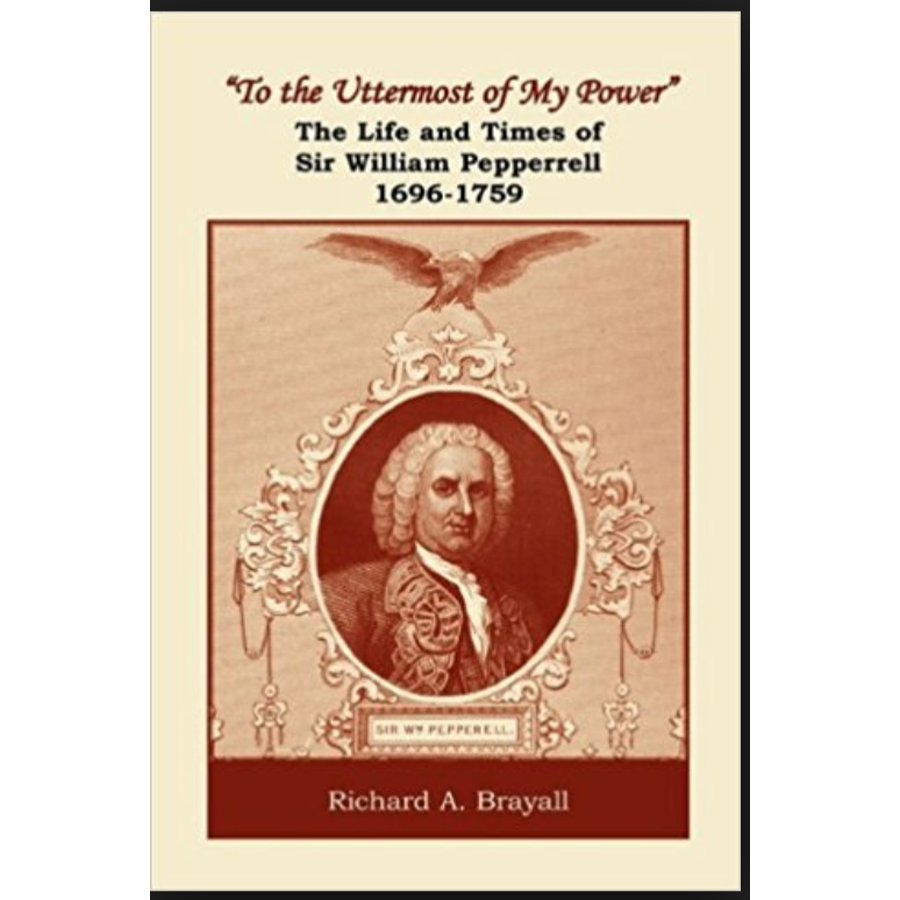 "To the Uttermost of My Power": The Life and Times of Sir William Pepperrell, 1696-1759