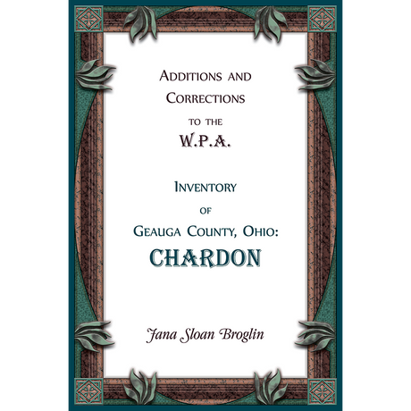 Additions and Corrections to the W.P.A. Inventory of Geauga County, Ohio: Chardon