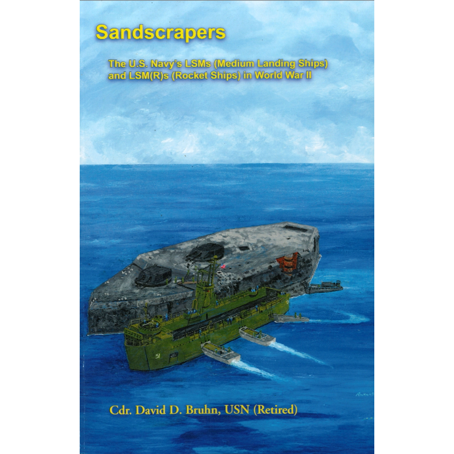 Sandscrapers: The U.S. Navy's LSMs (Medium Landing Ships) and LSM(R)s (Rocket Ships) in World War II